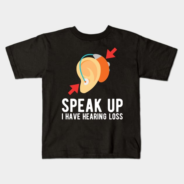 speak up i have hearing loss deaf  hearing asl  audio  impaired  sign   aid  lipread  deafness   bsl  disability communication Kids T-Shirt by Gaming champion